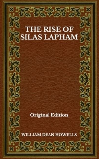 Cover for William Dean Howells · The Rise Of Silas Lapham - Original Edition (Paperback Book) (2020)