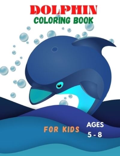 Cover for Asafou Anazour Aghbalou · DOLPHIN COLORING BOOK FOR KIDS ages 5 -8 (Paperback Book) (2020)