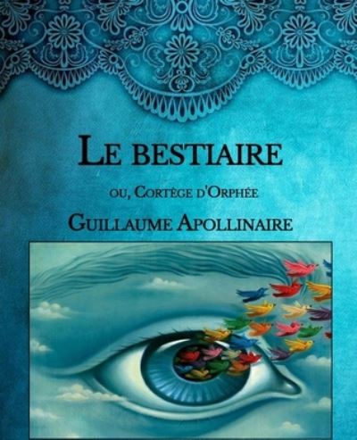 Le bestiaire - Guillaume Apollinaire - Books - Independently Published - 9798590801008 - January 19, 2021