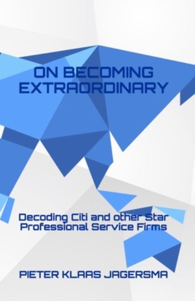 Cover for Pieter Klaas Jagersma · On Becoming Extraordinary: Decoding Citi and other Star Professional Service Firms (Paperback Book) (2020)