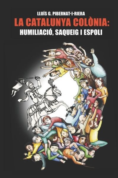 Cover for Lluis G Pibernat-I-Riera · La Catalunya colonia: humiliacio, saqueig i espoli. (Paperback Bog) (2020)