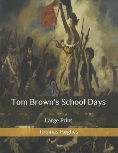 Tom Brown's School Days - Thomas Hughes - Books - Independently Published - 9798653500008 - June 26, 2020