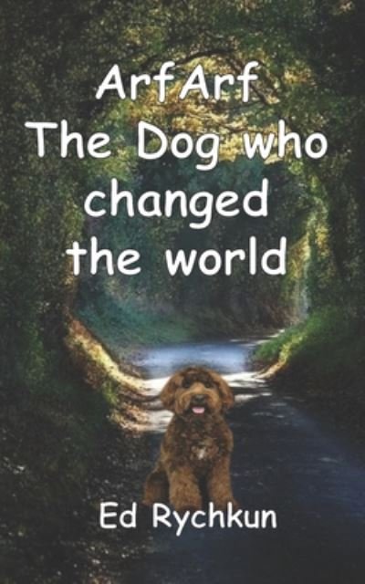 Cover for Ed Rychkun · ArfArf The Dog who changed the world (Paperback Book) (2020)