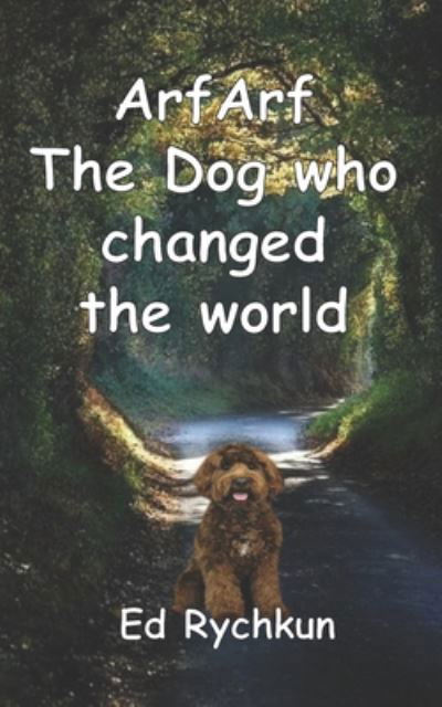 Cover for Ed Rychkun · ArfArf The Dog who changed the world (Taschenbuch) (2020)