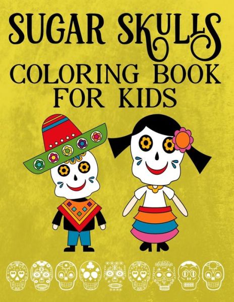 Cover for Scarlett Kennedy · Sugar Skulls Day Of The Dead Coloring Books For Kids (Paperback Book) (2020)