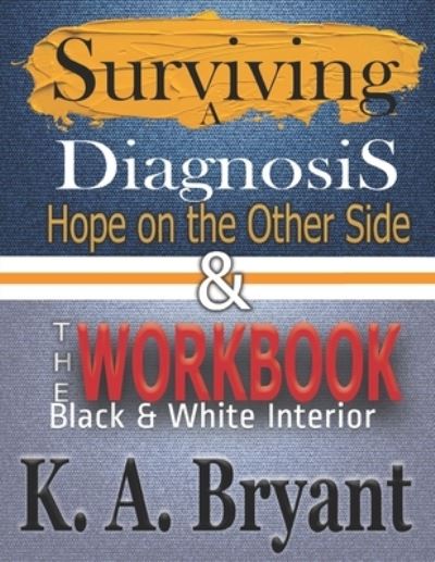 Cover for K a Bryant · Surviving A Diagnosis, Hope on the Other Side, &amp; The WORKBOOK (Paperback Book) (2020)