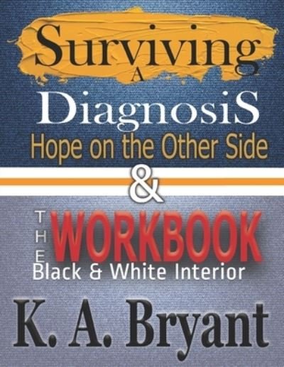 Cover for K a Bryant · Surviving A Diagnosis, Hope on the Other Side, &amp; The WORKBOOK (Paperback Bog) (2020)