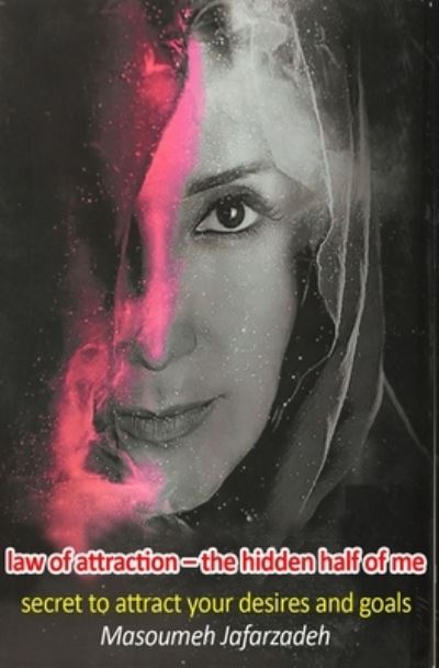 Cover for Masoumeh Jafarzadeh · Law of attraction-the hidden half of me (Paperback Book) (2021)