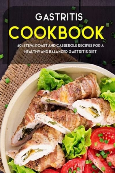 Cover for Njoku Caleb · Gastritis Cookbook: 40+Stew, Roast and Casserole recipes for a healthy and balanced Gastritis diet (Paperback Book) (2021)