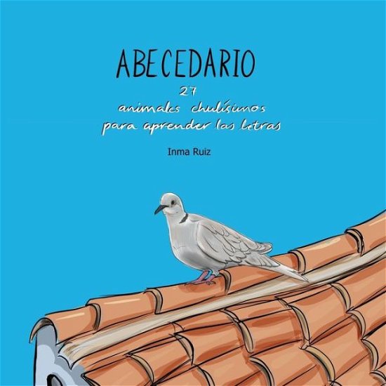 Cover for Inma Ruiz · Abecedario: 27 animales chulisimos para aprender las letras (Paperback Book) (2021)