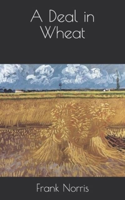 A Deal in Wheat - Frank Norris - Kirjat - Independently Published - 9798718416008 - perjantai 16. huhtikuuta 2021