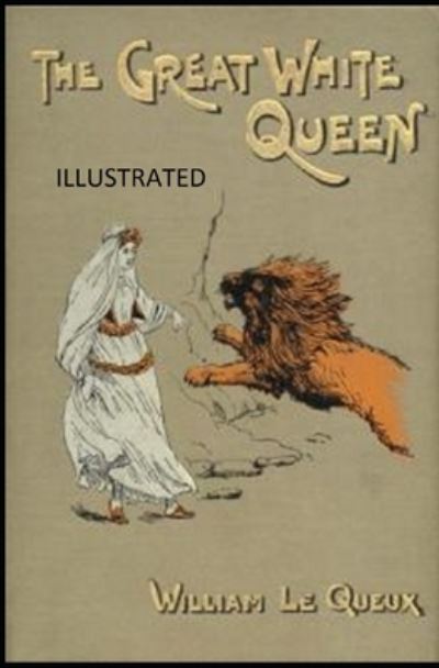 Cover for William Le Queux · The Great White Queen Illustrated (Paperback Book) (2021)