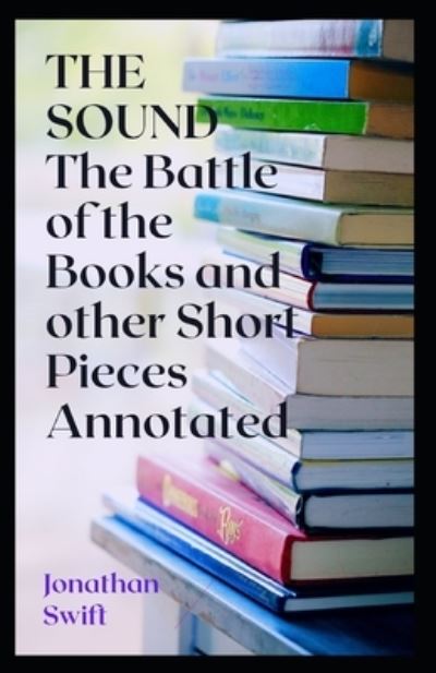 Cover for Jonathan Swift · The Battle of the Books and other Short Pieces Annotated (Pocketbok) (2021)