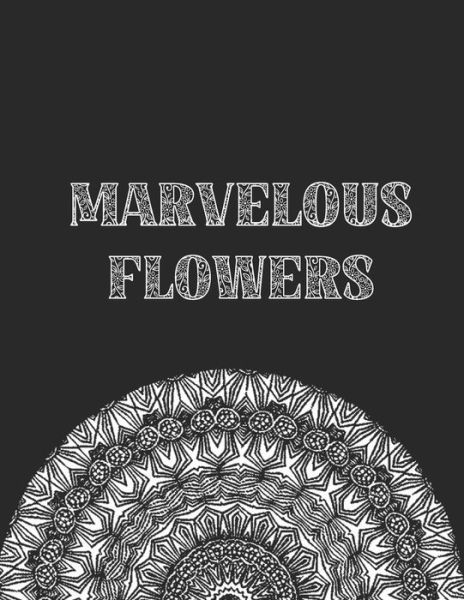 Marvelous Flowers: -50 Marvelous Mandalas - Stay Strong - Książki - Independently Published - 9798732700008 - 12 kwietnia 2021