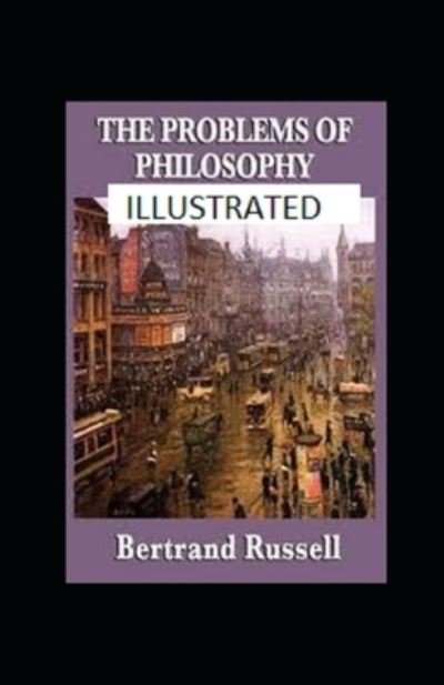 The Problems of Philosophy Illustrated - Bertrand Russell - Bøker - Independently Published - 9798736140008 - 10. april 2021