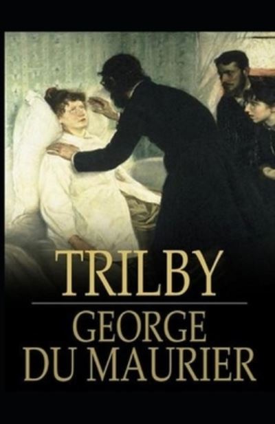 Trilby Illustrated - George Du Maurier - Books - Independently Published - 9798738146008 - April 14, 2021