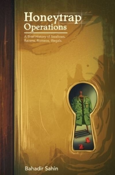 Cover for Bahadir Sahin · Honeytrap Operations: A Brief History of Swallows, Ravens, Romeos, Illegals (Paperback Book) (2021)