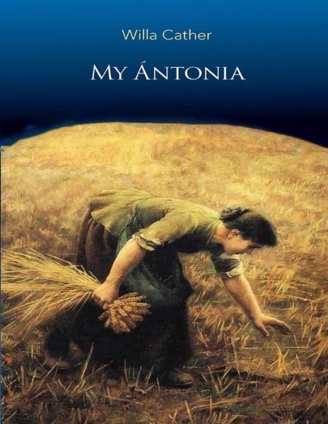 My Antonia - Willa Cather - Books - Independently Published - 9798747296008 - May 1, 2021
