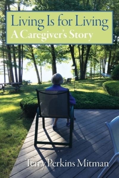 Cover for Mitman Terry Perkins Mitman · Living Is for Living: A Caregiver's Story (Paperback Book) (2022)