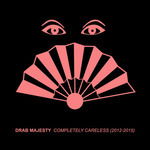 Cover for Drab Majesty · Completely Careless (2012-2015) (CD) (2016)