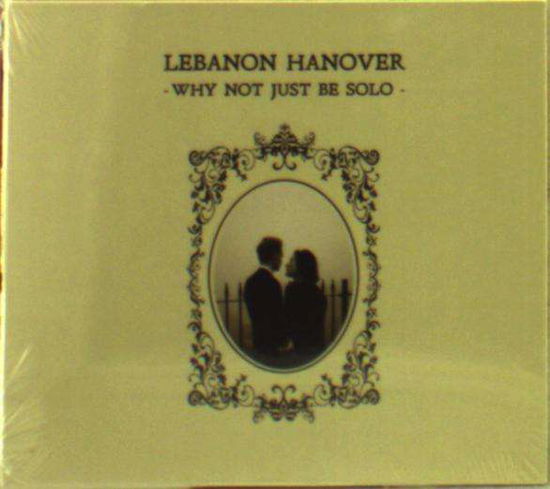 Cover for Lebanon Hanover · Why Not Just Be Solo (CD) [Digipak] (2014)