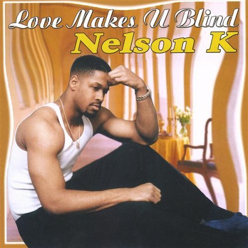 Love Makes U Blind - Nelson K - Musik - Nelson K Music - 0898301000009 - 25. maj 2004