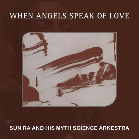 Cover for Sun Ra &amp; His Myth Science Arkestra · When Angels Speak of Love (CD) (2017)