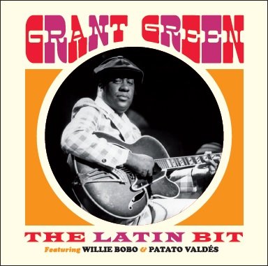 Cover for Grant Green · The Latin Bit - Feat Willie Bobo &amp; Patato Valdes (CD) [Remastered edition] (2016)