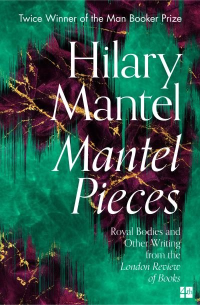 Cover for Hilary Mantel · Mantel Pieces: Royal Bodies and Other Writing from the London Review of Books (Paperback Book) (2021)