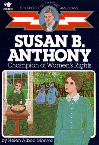 Susan B. Anthony: Champion of Women's Rights (Childhood of Famous Americans) - Helen Albee Monsell - Bøger - Aladdin - 9780020418009 - 31. oktober 1986
