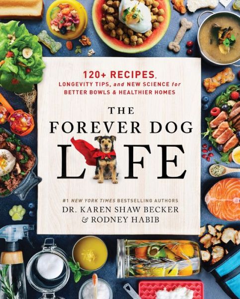 Cover for Rodney Habib · The Forever Dog Life: 120+ Recipes, Longevity Tips, and New Science for Better Bowls and Healthier Homes (Hardcover Book) (2024)