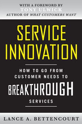 Cover for Lance Bettencourt · Service Innovation: How to Go from Customer Needs to Breakthrough Services (Hardcover Book) [Ed edition] (2010)