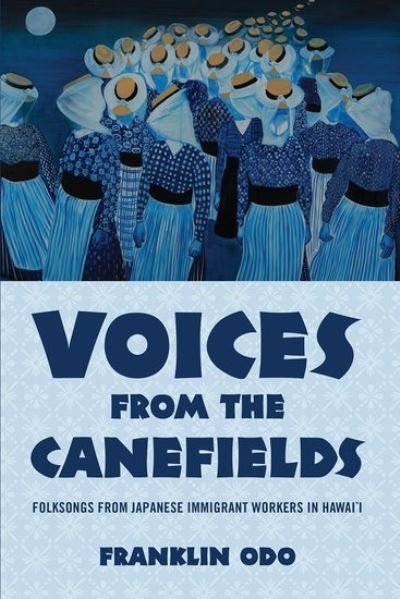Cover for Odo, Franklin (Retired Director of Smithsonian Institution Asian Pacific American Program and Acting Chief of Library of Congress, Retired Director of Smithsonian Institution Asian Pacific American Program and Acting Chief of Library of Congress) · Voices from the Canefields: Folksongs from Japanese Immigrant Workers in Hawai'i - American Musicspheres (Paperback Book) (2016)