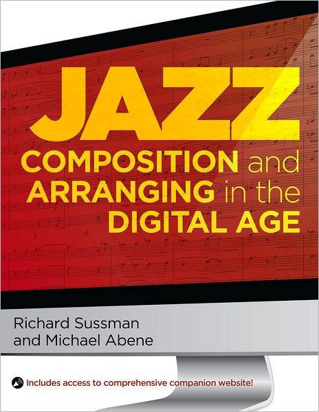 Cover for Sussman, Richard (Professor of Jazz Composition, Professor of Jazz Composition, Manhattan School of Music, Nyack, New York) · Jazz Composition and Arranging in the Digital Age (Paperback Book) (2012)