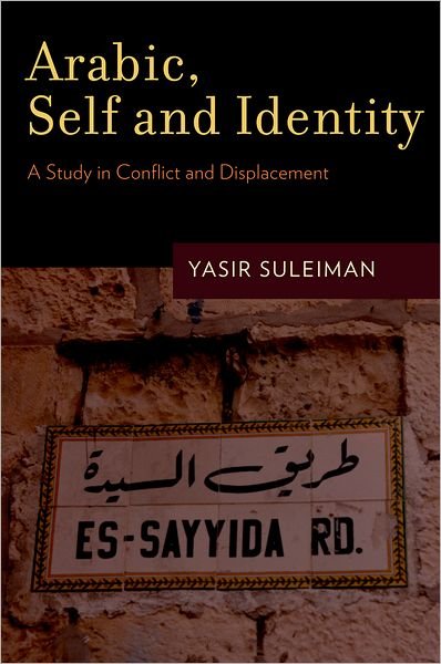 Cover for Suleiman, Yasir (Professor of Modern Arabic Studies, Professor of Modern Arabic Studies, University of Cambridge) · Arabic, Self and Identity: A Study in Conflict and Displacement (Paperback Book) (2011)