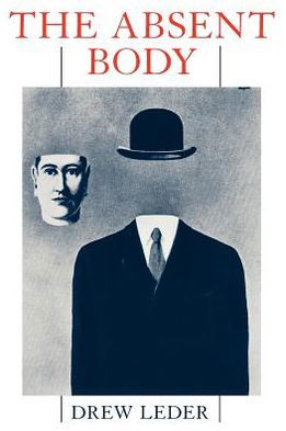 The Absent Body - Drew Leder - Kirjat - The University of Chicago Press - 9780226470009 - perjantai 15. kesäkuuta 1990