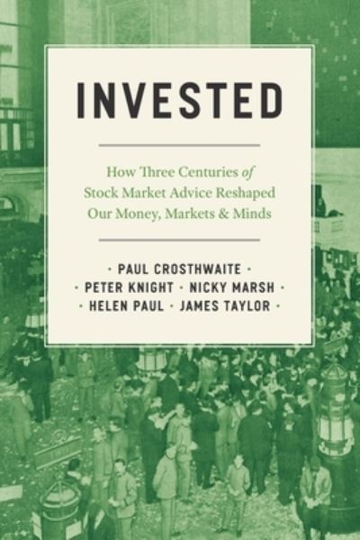 Cover for Paul Crosthwaite · Invested: How Three Centuries of Stock Market Advice Reshaped Our Money, Markets, and Minds (Paperback Book) (2023)