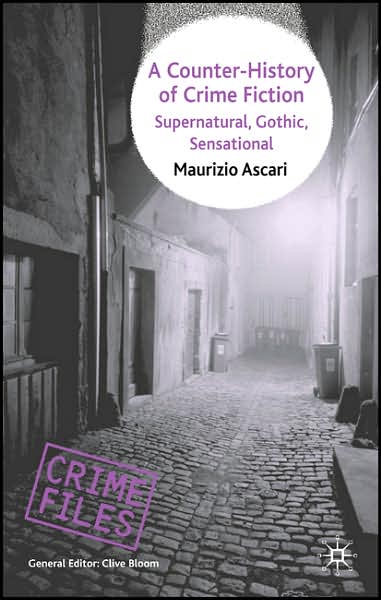 Cover for Maurizio Ascari · A Counter-History of Crime Fiction: Supernatural, Gothic, Sensational - Crime Files (Hardcover Book) (2007)