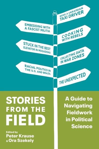 Cover for Ora Szekely Peter Krause · Stories from the Field: A Guide to Navigating Fieldwork in Political Science (Inbunden Bok) (2020)