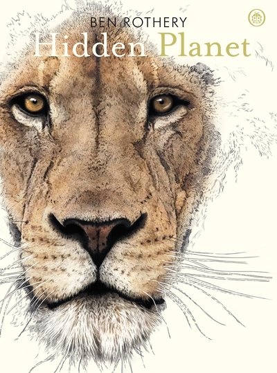 Hidden Planet: An Illustrator's Love Letter to Planet Earth - Ben Rothery - Kirjat - Penguin Random House Children's UK - 9780241361009 - torstai 3. lokakuuta 2019