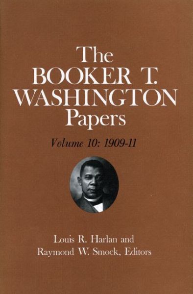 Booker T. Washington Papers Volume 10: 1909-11. Assistant editors, Geraldine McTigue and Nan E. Woodruff - Booker T Washington - Books - University of Illinois Press - 9780252008009 - August 1, 1981