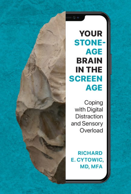 Richard E. Cytowic · Your Stone Age Brain in the Screen Age: Coping with Digital Distraction and Sensory Overload (Hardcover Book) (2024)