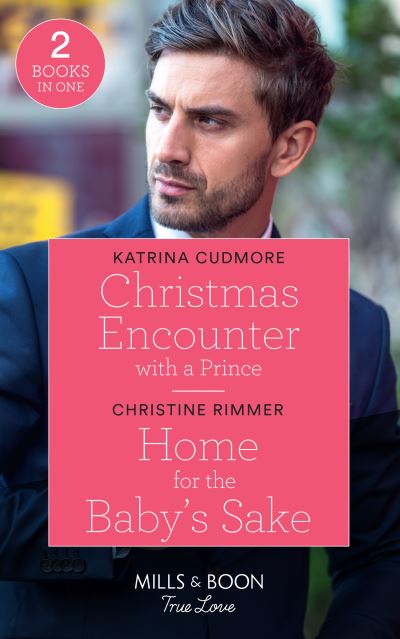 Cover for Katrina Cudmore · Christmas Encounter With A Prince / Home For The Baby's Sake: Christmas Encounter with a Prince (Royals of Monrosa) / Home for the Baby's Sake (the Bravos of Valentine Bay) (Paperback Book) (2020)