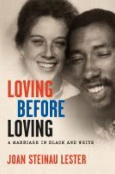 Cover for Joan Steinau Lester · Loving before Loving: A Marriage in Black and White (Hardcover Book) (2021)