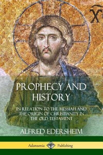 Cover for Alfred Edersheim · Prophecy and History: In Relation to the Messiah and the Origin of Christianity in the Old Testament (Paperback Bog) (2018)