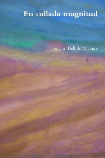 Cover for Ignacio Bellido Vicente · En callada magnitud (Pocketbok) (2018)