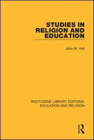 Studies in Religion and Education - Routledge Library Editions: Education and Religion - John M. Hull - Books - Taylor & Francis Ltd - 9780367146009 - September 8, 2020