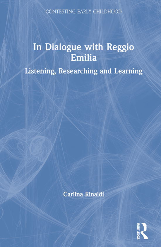 Cover for Carlina Rinaldi · In Dialogue with Reggio Emilia: Listening, Researching and Learning - Contesting Early Childhood (Hardcover Book) (2021)