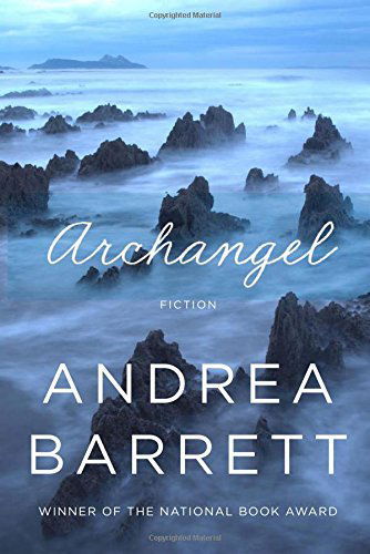 Cover for Andrea Barrett · Archangel: Fiction (Hardcover Book) [1st Edition, edition] (2013)