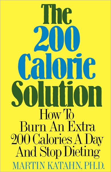 Cover for Katahn, Martin (Vanderbilt University) · The 200 Calorie Solution: How to Burn an Extra 200 Calories a Day and Stop Dieting (Paperback Book) (2024)